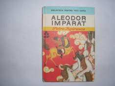 ALEODOR IMPARAT DE PETRE ISPIRESCU, EDITURA ION CREANGA, BUCURESTI, 1975,rf3/1 foto