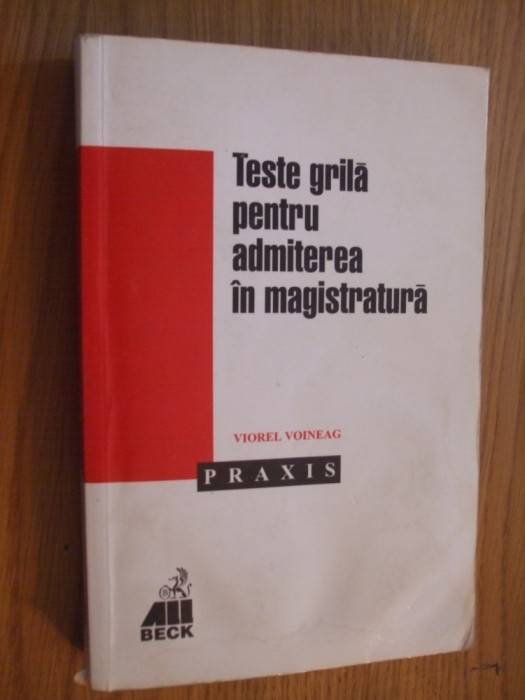 TESTE GRILA PENTRU ADMITEREA IN MAGISTRATURA - Viorel Voineag - 2000, 533 p.