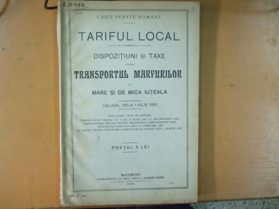 Caile ferate romane Tariful local Dispozitiuni si taxe pentru transportul marfurilor de mare si mica iuteala Bucuresti 1908 foto