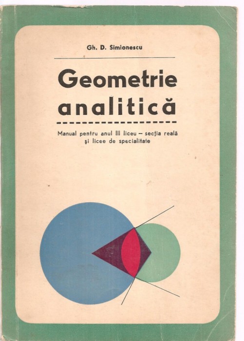 (C4125) GEOMETRIE ANALITICA, MANUAL PENTRU ANUL III LICEU, SECTIA REALA, EDP, 1972