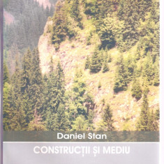 (C4126) CONSTRUCTII SI MEDIU DE DANIEL STAN, EDITURA MATRIX ROM, BUCURESTI, 2004