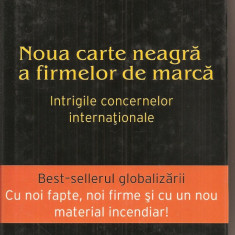 (C4104) NOUA CARTE NEAGRA A FIRMELOR DE MARCA DE KLAUS WERNER SI HANS WEISS, EDITURA AQUILA, 2003, INTRIGILE CONCERNELOR INTERNATIONALE