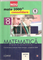 (C4119) MATE 2000 CONSOLIDARE, ALGEBRA , GEOMETRIE DE ANTON NEGRILA, PARTEA II, CLASA A 8-A, EDITURA PARALELA 45, COLECTIE COORDONATA DE RADU GOLOGAN foto