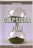 (C4110) CLEPSIDRA CU FUM DE ANTHONIA AMATTI, BRAILA, ENOS, 2012