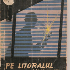 (C4096) PE LITORALUL LINISTIT , POVESTIRI DE LEV LINKOV, VITALI PETLIOVANNII SI VLADIMIR MONASTIRIOV, EDITURA MILITARA, 1961, TRADUCERE DIN LIMBA RUSA