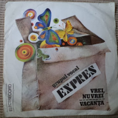 GRUPUL VOCAL EXPRES vrei nu vrei vacanta single disc 7" vinyl muzica pop disco