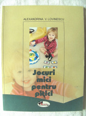 &amp;quot;JOCURI MICI PENTRU PITICI&amp;quot;, Alexandrina V. Lovinescu, 2007. Absolut noua foto