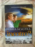 W0a Alejandro Bullon - Lumea noastra, incotro?