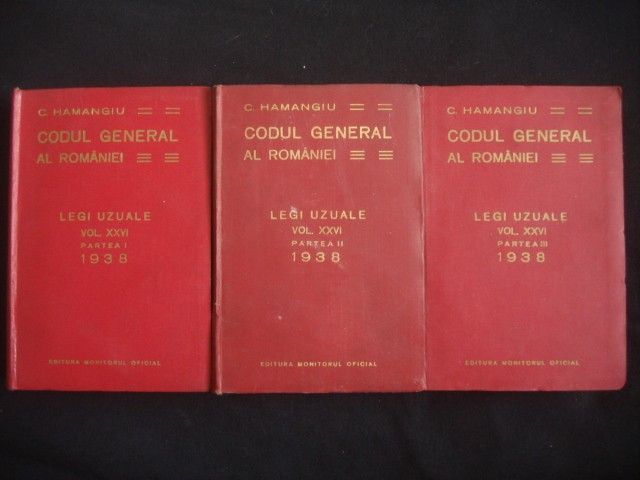 C. HAMANGIU - CODUL GENERAL AL ROMANIEI - LEGI UZUALE partile I+II+III {1938}