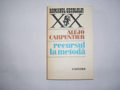 ALEJO CARPENTIER - RECURSUL LA METODA,rf3/3 foto