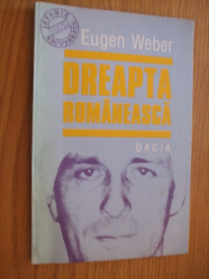 DREAPTA ROMANEASCA - Eugen Weber - 1995, 126 p. foto