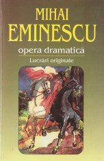 MIHAI EMINESCU - OPERA DRAMATICA. LUCRARI ORIGINALE (2001) foto