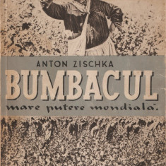 ANTON ZISCHKA - BUMBACUL, MARE PUTERE MONDIALA (ISTORIA MONDIALA INDUSTRIEI - editie interbelica ilustrata)