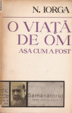 NICOLAE IORGA - O VIATA DE OM ASA CUM A FOST (1972 - 888 pp.)