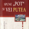 SPUNE &amp;ldquo;POT&amp;rdquo; SI VEI PUTEA de NORMAN VINCENT PEALE