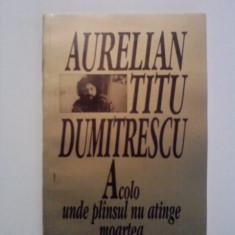 Acolo unde plansul nu atinge moartea - Aurelian Titu Dumitrescu (autograf)