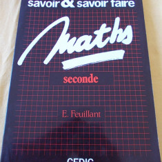 MATEMATICA , MATHS SECONDE ,SAVOIR FAIRE - E .FEUILLANT ,CARTEA ESTE NOUA .