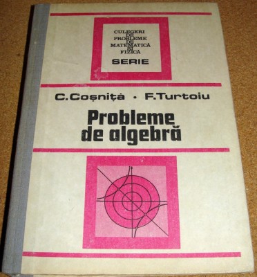 PROBLEME DE ALGEBRA - C. Cosnita / F. Turtoiu foto