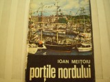 IOAN MEITOIU - PORTILE NORDULUI - CARTE DE CALATORII [ PATRU CAPITALE DE LA MARGINEA MARII ] - ED. SCRISUL ROMANESC CRAIOVA , 1977