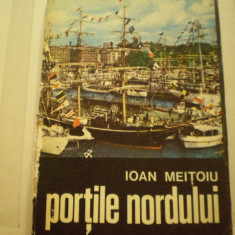 IOAN MEITOIU - PORTILE NORDULUI - CARTE DE CALATORII [ PATRU CAPITALE DE LA MARGINEA MARII ] - ED. SCRISUL ROMANESC CRAIOVA , 1977