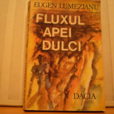 EUGEN LUMEZIANU - FLUXUL APEI DULCI - ROMAN - 1985 - ED . DACIA CLUJ - NAPOCA - 339 PAG .
