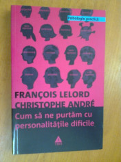 CUM SA NE PURTAM CU PERSONALITATILE DIFICILE - FRANCOIS LELORD, CHRISTOPHE ANDRE foto