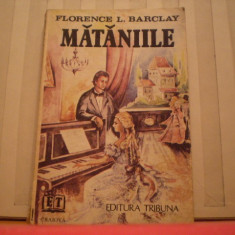 FLORENCE L. BARCLAY - MATANIILE - ROMAN DE DRAGOSTE - 1992 - ED . TRIBUNA CRAIOVA .