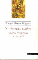 Joseph Mitsuo Kitagawa-In cautarea unitatii-istoria religioasa a omenirii foto