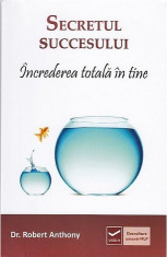 Secretul succesului - increderea totala in tine - Dr. Robert Anthony foto