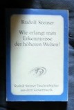 R. Steiner WIE ERLANGT MAN ERKENTNISSE DER HOHEREN WELTEN? ed. R. Steiner 1992, Alta editura