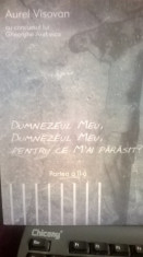 DUMNEZEUL MEU,DUMNEZEUL MEU,PENTRU CE M-AI PARASIT? AUREL VISOVAN VOLUMUL2 EXPERIMENTUL PITESTI MISCAREA LEGIONARA INCHISORI COMUNISTE foto