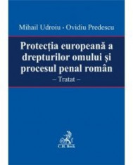 Mihail Udroiu - Protectia europeana a drepturilor omului si procesul penal roman - 10171 foto