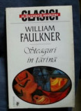 W. Faulkner STEAGURI IN TARANA tarina Ed. Univers 1999