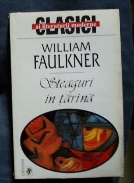 W. Faulkner STEAGURI IN TARANA tarina Ed. Univers 1999 foto
