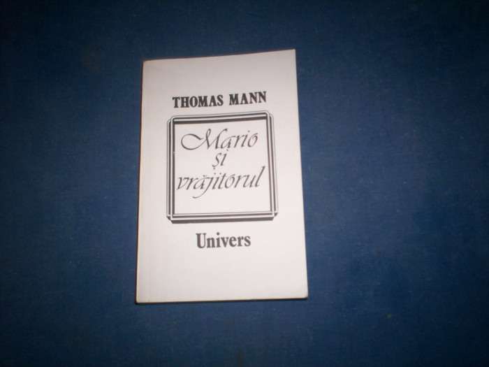 MARIO SI VRAJITORUL. POVESTIRI 3 (1919-1953) de THOMAS MANN