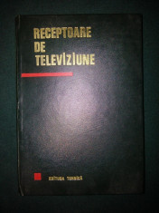 RECEPTOARE DE TELEVIZIUNE - EDITURA TEHNICA 1967 foto