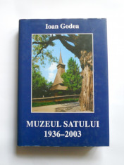 CARTE BUCURESTI-IOAN GODEA-MUZEUL SATULUI 1936-2003, MONOGRAFIE foto