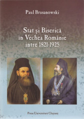 PAUL BRUSANOWSKI - STAT SI BISERICA IN VECHEA ROMANIE INTRE 1821-1925 {2010 - BISERICA ORTODOXA ROMANA} foto