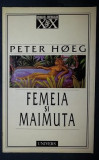 Peter Hoeg FEMEIA SI MAIMUTA Ed. Univers 1999