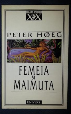 Peter Hoeg FEMEIA SI MAIMUTA Ed. Univers 1999 foto