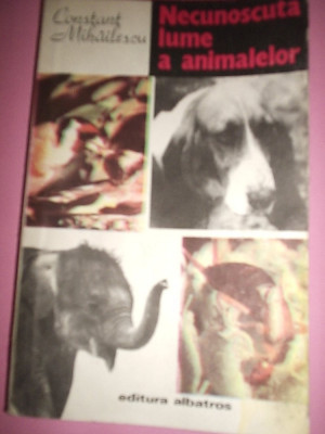 Constant Mihailescu - Necunoscuta lume a animalelor foto