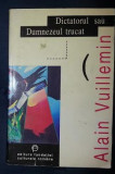 Alain Vuillemin DICTATORUL SAU DUMNEZEUL TRUCAT Ed. Fundatiei Cult. Romane 1997