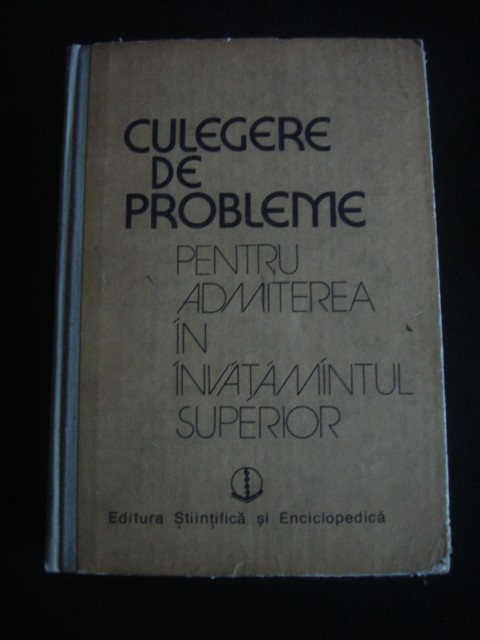 CULEGERE DE PROBLEME PENTRU ADMITEREA IN INVATAMANTUL SUPERIOR