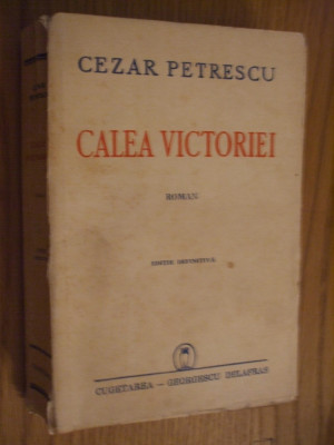 CEZAR PETRESCU - Calea Victoriei - roman, editie definitiva, 1943, 408 p. foto