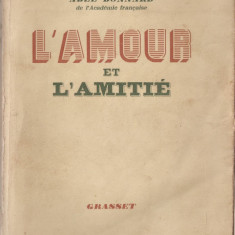 ABEL BONNARD - L'AMOUR ET L'AMITIE / IUBIREA SI PRIETENIA { 1940, 286 pp, carte in lb. franceza}