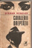 (C4477) CAVALERII DREPTATII DE SERBAN NEDELCU, EDITURA CARTEA ROMANEASCA, 1973, Alta editura