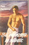 (C4462) SA IMBLANZESTI UN SALBATIC DE PATT BUCHEISTER, EDITURA MIRON, BUCURESTI, 1994, TRADUCERE DE MARINELA COJOCARU