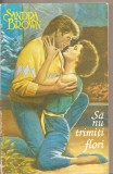 (C4446) SA NU TRIMITI FLORI DE SANDRA BROWN, EDITURA MIRON, BUCURESTI, 1994, TRADUCERE DE GHITA-POPESCU-DOREANU IOANA