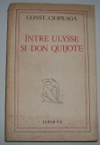 Const. Ciopraga - Intre Ulysse si Don Quijote, 1978, Alta editura