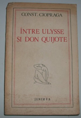 Const. Ciopraga - Intre Ulysse si Don Quijote foto